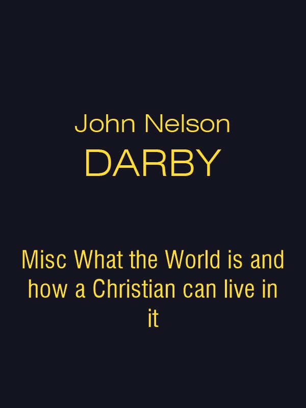 JND Misc What the World is and how a Christian can live in it